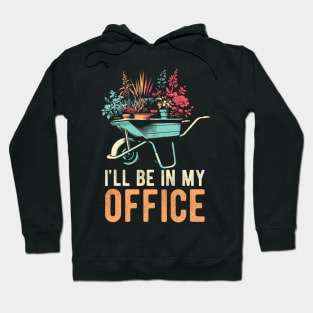 I'll Be In My Office Funny Gardening Florist Hobby Work Hoodie